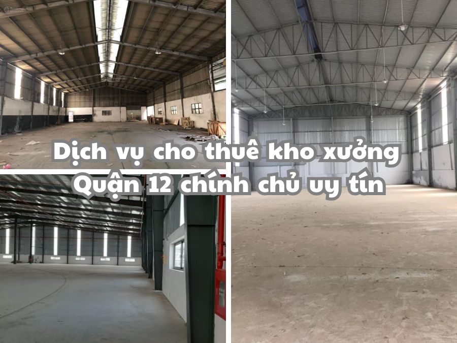 Cho thuê kho xưởng Quận 12 chính chủ - Lựa chọn tuyệt vời cho doanh nghiệp