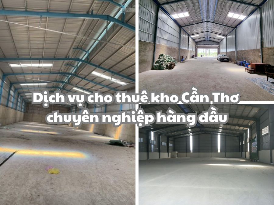 Dịch vụ cho thuê kho Cần Thơ đảm bảo uy tín & chất lượng hàng đầu