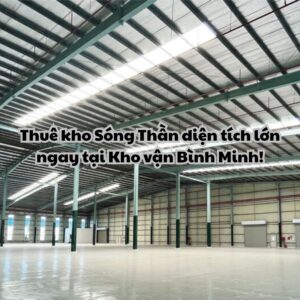 Thuê kho Sóng Thần diện tích lớn ngay hôm nay tại Kho vận Bình Minh!