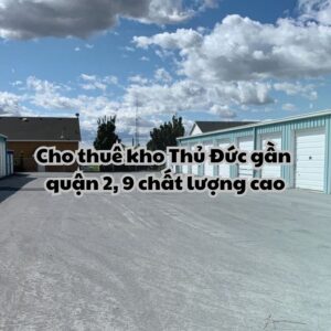 Dịch vụ cho thuê kho Thủ Đức gần Quận 2 - 9 uy tín đi đầu
