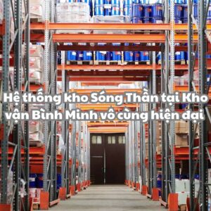 Hệ thống kho Sóng Thần tại Kho vận Bình Minh cực kì hiện đại