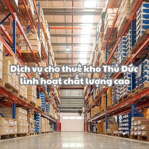 Dịch vụ cho thuê kho Thủ Đức linh hoạt chất lượng hàng đầu