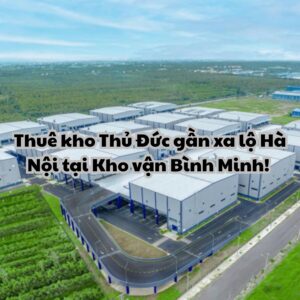 Thuê kho Thủ Đức gần xa lộ Hà Nội ngay hôm nay!
