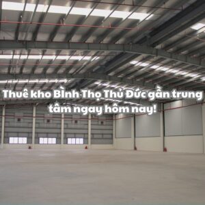 Dịch vụ cho thuê kho Bình Thọ Thủ Đức uy tín - chất lượng cao!