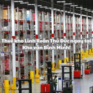Thuê kho Linh Xuân Thủ Đức uy tín tại Kho vận BÌnh Minh ngay hôm nay!