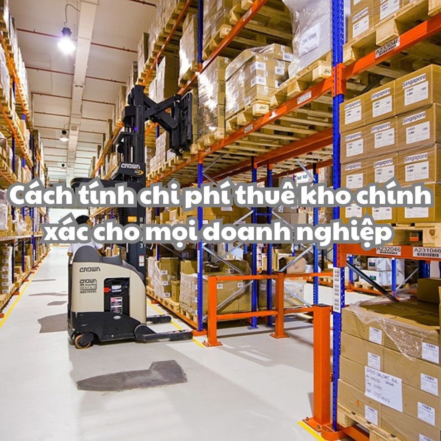 Cách tính chi phí thuê kho chính xác cho mọi doanh nghiệp.